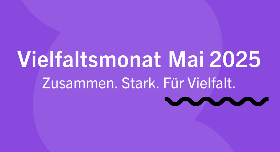 Vielfaltsmonat Mai 2025. Zusammen. Stark. Für Vielfalt